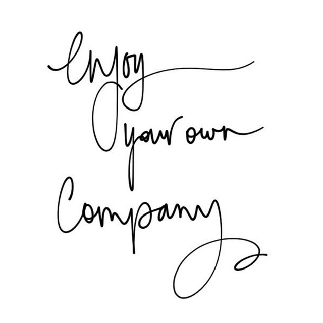 enjoy your own company